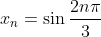 x_n=\sin\frac{2n\pi}{3}